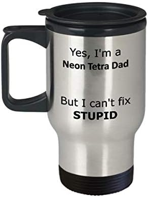 Да, аз Неоновите татко Tetra, Но не Мога да Оздравее Абсурдна Пътна чаша - Забавен подарък Неоновому татко Tetra