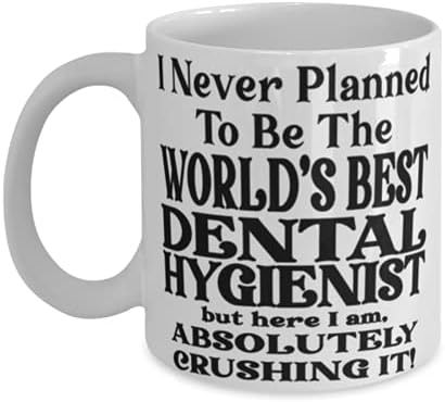 Кафеена чаша Dental hygienist на 11 или 15 грама - никога не Съм планирала да Стане най-добрият в света стоматолог-гигиенистом,